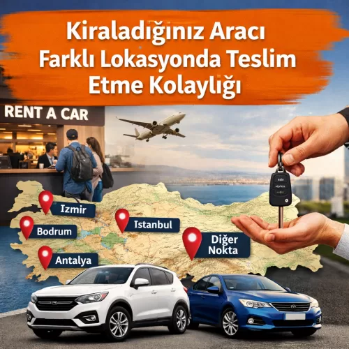 Kiralalık Aracı Farklı Lokasyonda Teslim Etme Kolaylığı